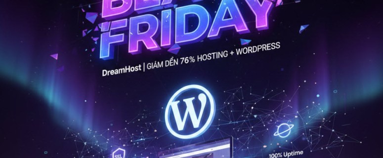 DEAL BLACK FRIDAY KHỦNG: DreamHost Giảm 76% HOSTING TỐI ƯU WORDPRESS, Tặng MIỄN PHÍ Xây Dựng Website & Tên Miền